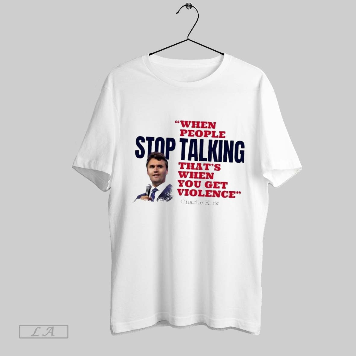 Original Charlie Kirk When People Stop Talking Thats When You Get