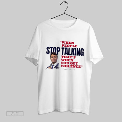 Original Charlie Kirk When People Stop Talking Thats When You Get