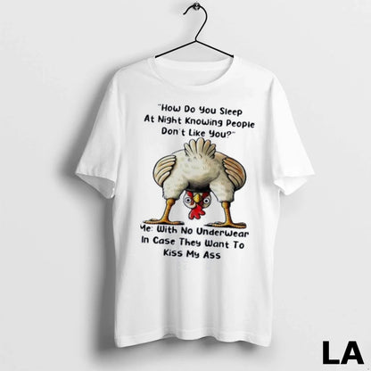 Original Chicken How Do You Sleep Night Knowing People Dont Like You