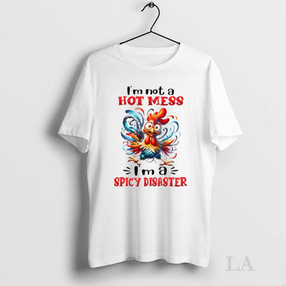 Original Chicken Im Not Hot Mess Im Spicy Disaster Shirt Authentic