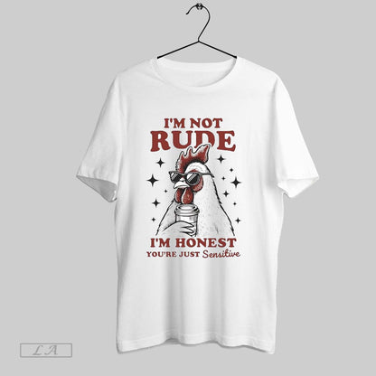 Original Chicken Im Not Rude Im Honest Youre Just Sensitive Hoodie