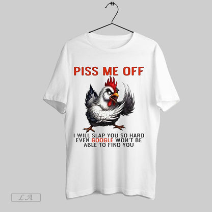 Original Chicken Piss Me Off I Will Slap You So Hard Even Google Wont