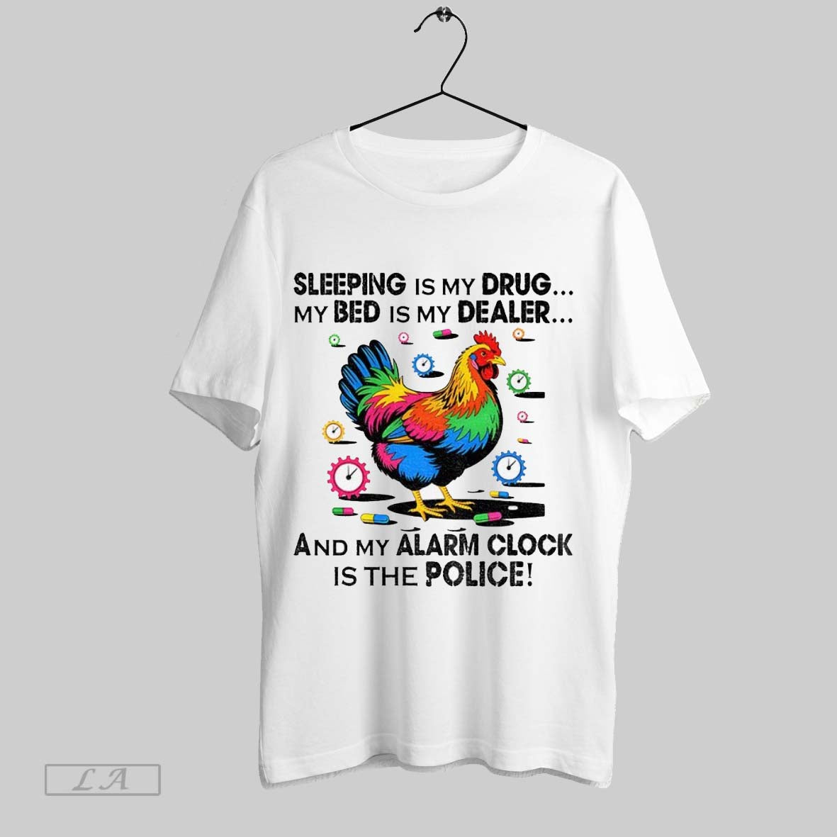 Original Chicken Sleeping Is My Drug My Bed Is My Dealer And My Alarm