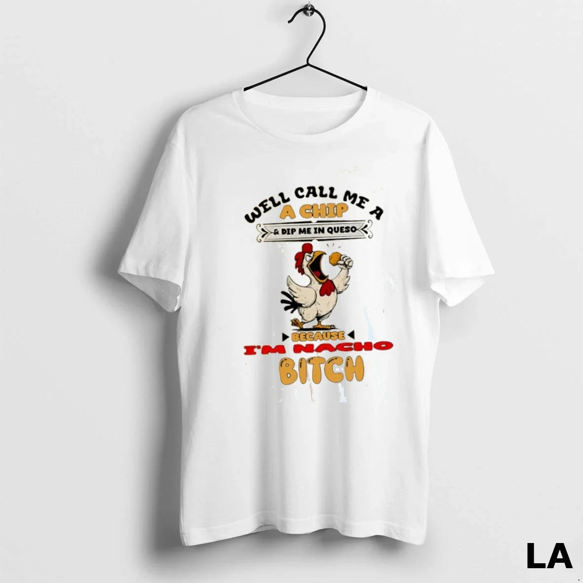 Original Chicken Well Call Me Chip And Dip Me Queso Because Im Bitch