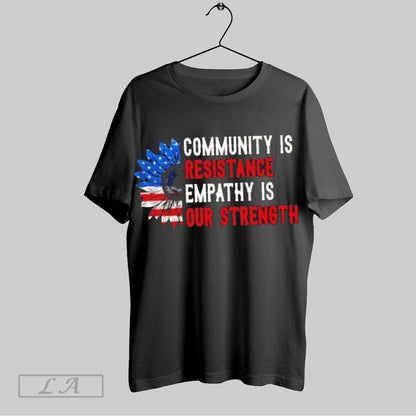 Original Community Is Resistance Empathy Is Our Strength Sunflower Us