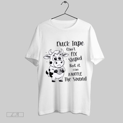 Original Cow Duct Tape Cant Fix Stupid But It Can Muffle Sound TShirt