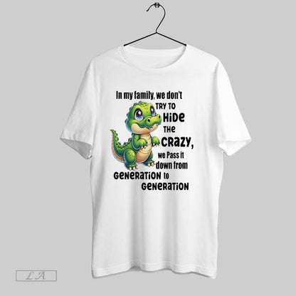 Original Crocodile My Family We Dont Try To Hide Crazy We Pass It