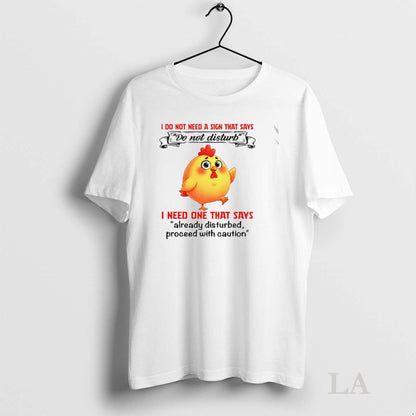 Original Chicken I Do Not Need Sign That Says I Need One That Shirt