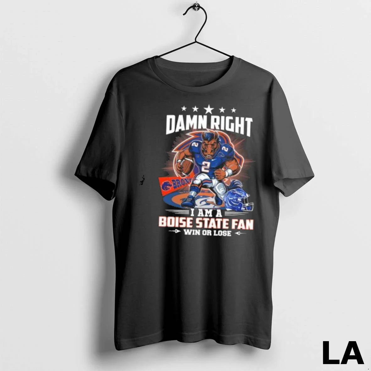 Original Damn Right I Am Boise State Broncos Win Or Lose Mascot 2025