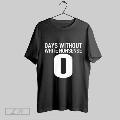 Original Days Without White Nonsense 0 Shirt Classic Outfit