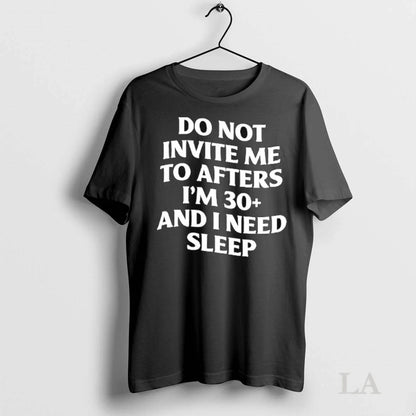 Original Do Not Invite Me To Afters Im 30 And I Need Sleep Ladies Tee