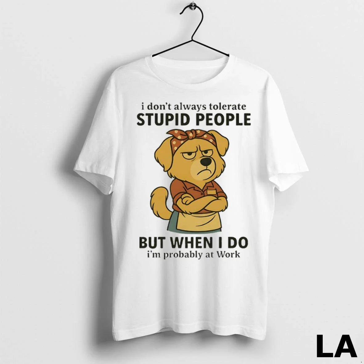 Original Dog I Dont Always Tolerate Stupid People But When I Do Im