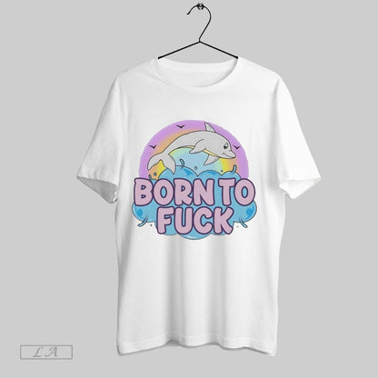 Original Dolphin Born To Fuck Hoodie Modern Art