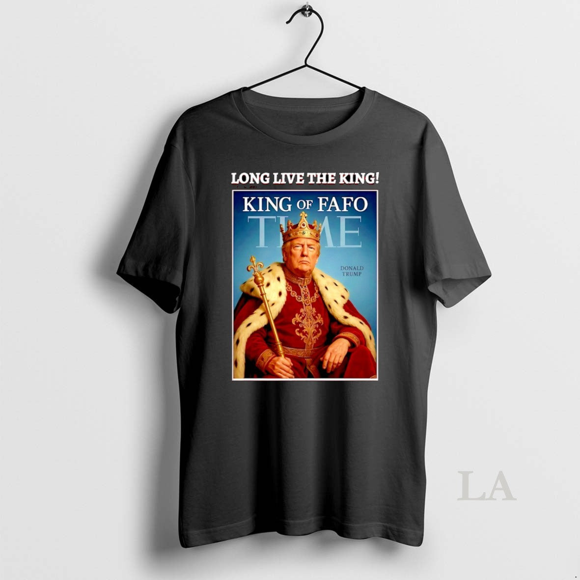 Original Donald Trump King Fafo Time Long Live King TShirt Premium
