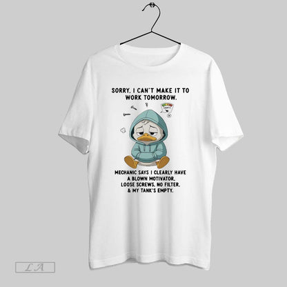 Original Duck Sorry I Cant Make It To Work Tomorrow Mechanic Says I