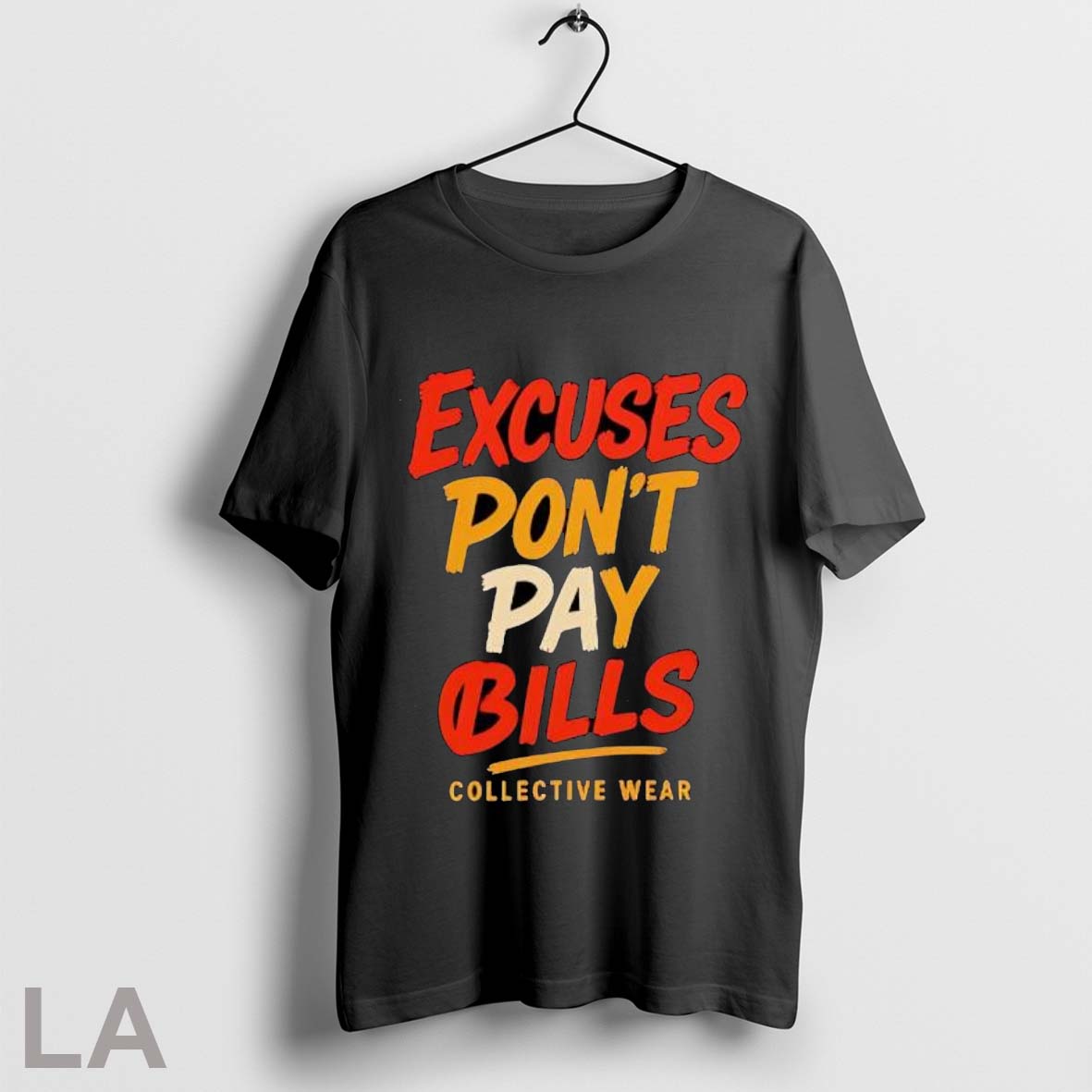 Original Excuses Dont Pay Bills Collective Wear TShirt Modern Style