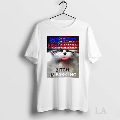 Original Far Left Far Right Bitch Im Far Ting Meme Shirt Vintage