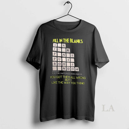 Original Fill Blanks You Got Them All Wrong But I Like Way Shirt