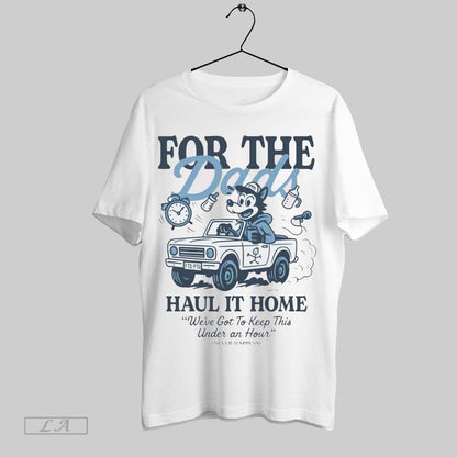 Original Dads Haul It Home Were Got To Keep This Under Hour Shirt