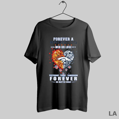 Original Forever Denver Broncos Win Or Lose Yesterday Today Tomorrow