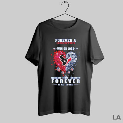 Original Forever Houston Texans Win Or Lose Yesterday Today Tomorrow