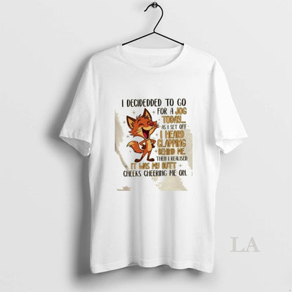 Original Fox I Decided To Go Jog Today As I Set Off Tee Authentic