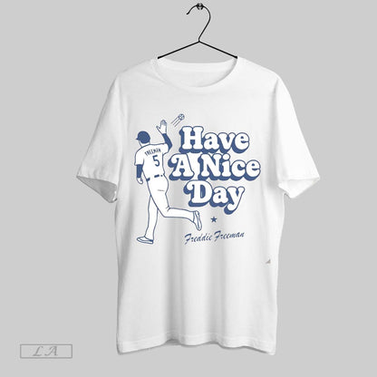 Original Freddie Freeman Have Nice Day Dodgers Shirt Designer Outfit