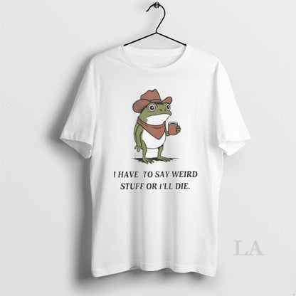 Original Frog Cowboy I Have To Say Weird Stuff Or Ill Die Tank Top