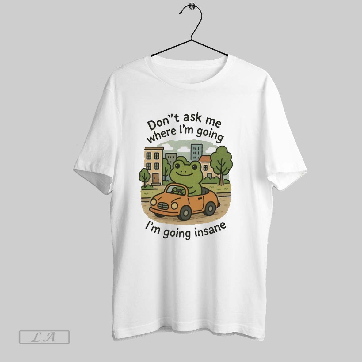 Original Frog Dont Ask Me Where Im Going Im Going Insane Shirt Modern