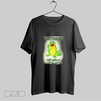 Original Frog Parking All Others Will Be Toad Shirt Stylish Apparel