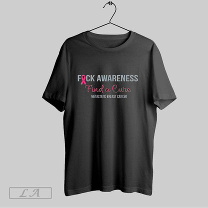 Original Fuck Awareness Find Cure Metastatic Breast Cancer TShirt