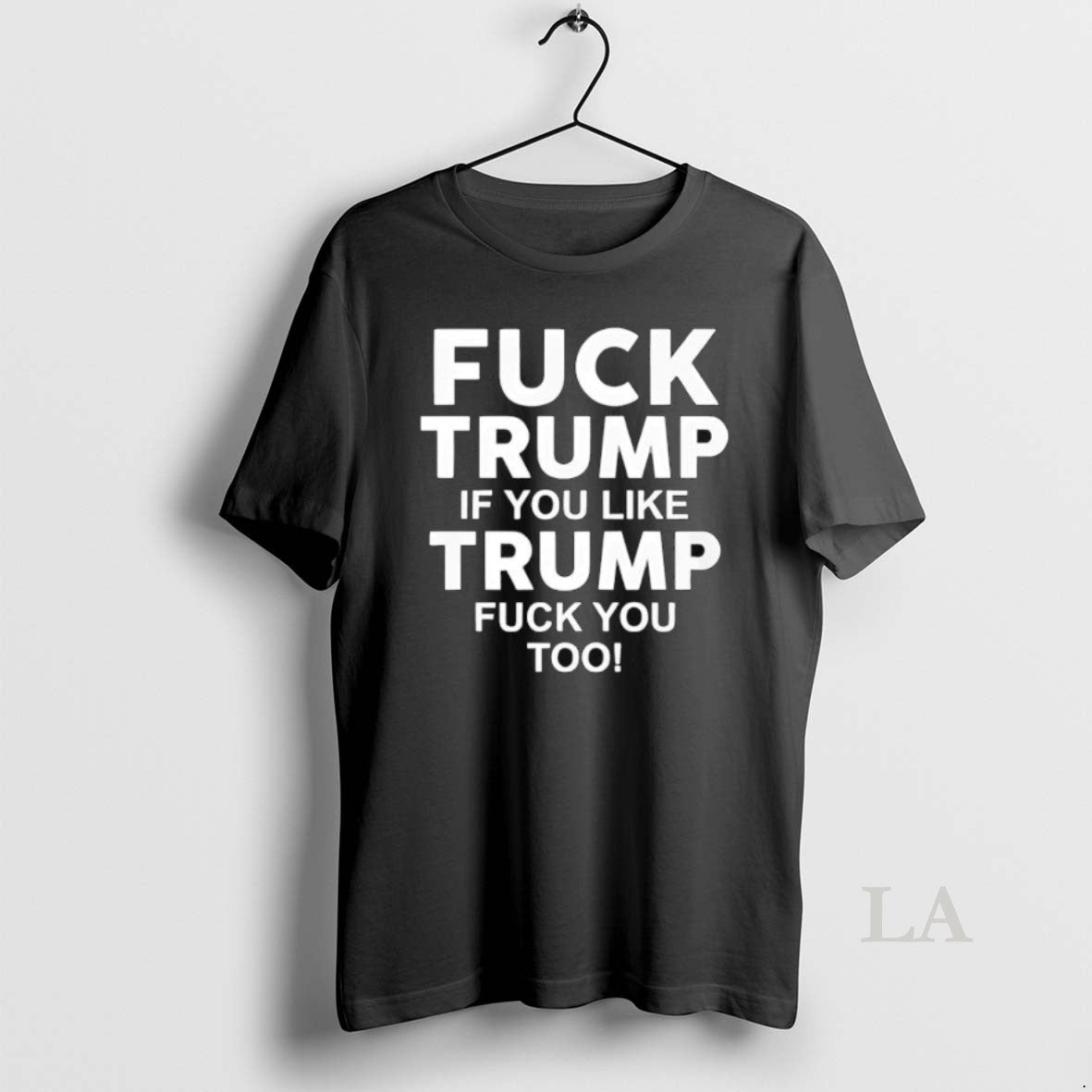 Original Fuck Trump If You Like Trump Fuck You Too Anti Trump Shirt