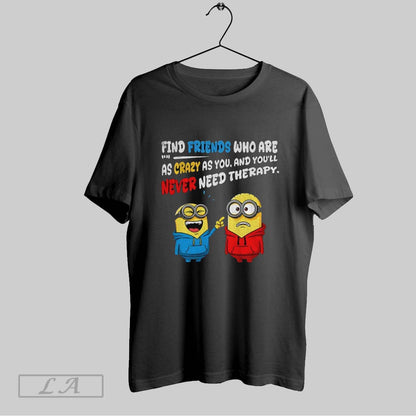 Original Minion Find Friends Who Are 1 1 As Crazy As You And Youll