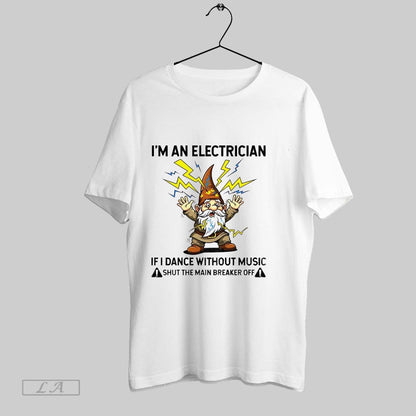 Original Gnome Im Electrician If I Dance Without Music Shut Main