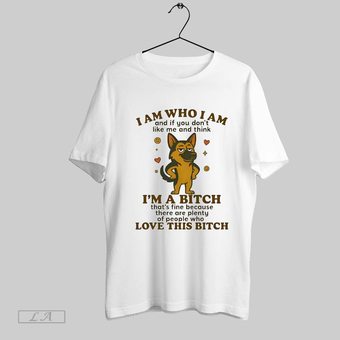 Original German Shepherd I Am Who I Am Im Bitch Love This Bitch Tee