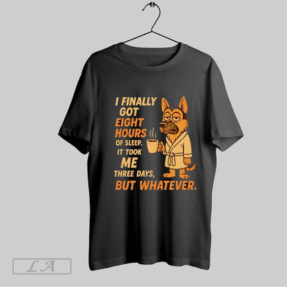 Original German Shepherd I Finally Got 8 Hours Sleep It Took Me Three
