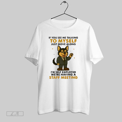 Original German Shepherd If You See Me Talking To Myself Just Move