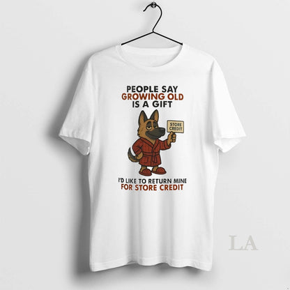 Original German Shepherd People Say Growing Old Is Store Credit Shirt