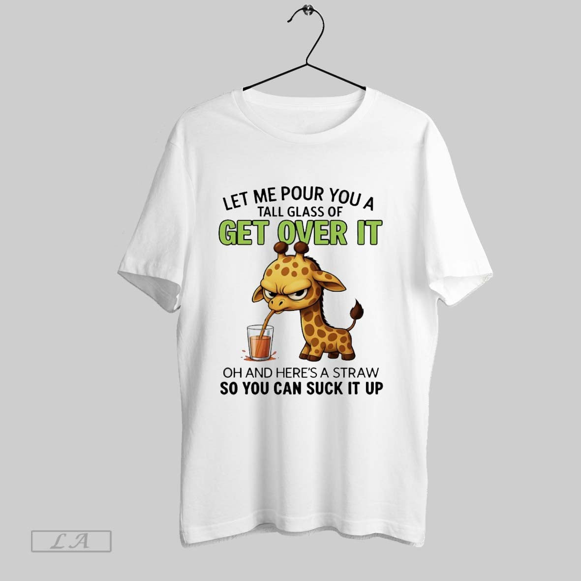 Original Giraffe Let Me Pour You Tall Glass Get Over It Oh And