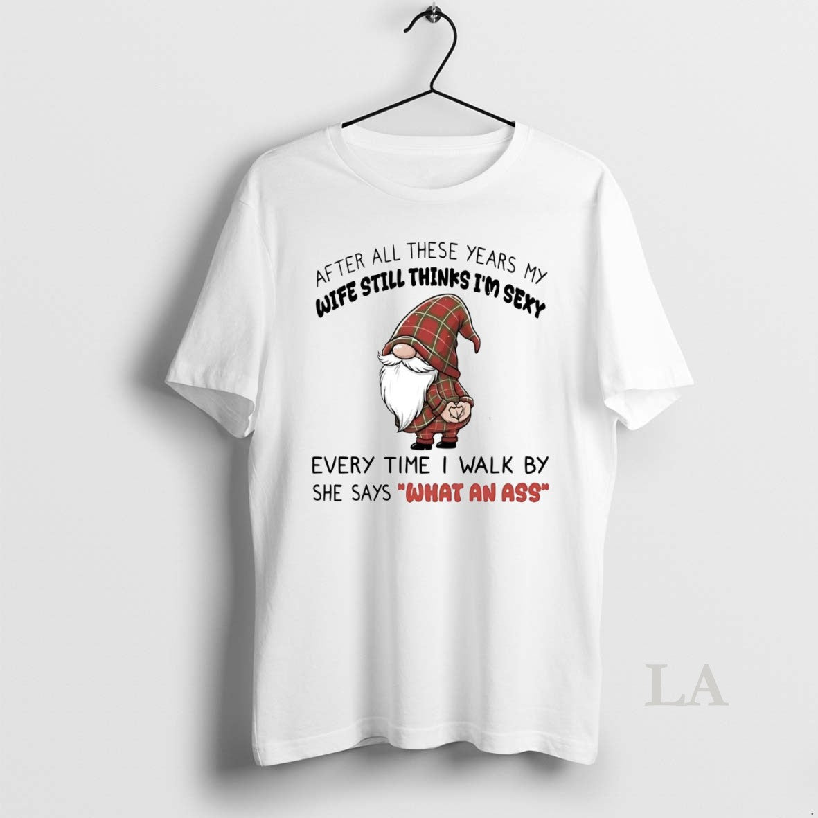 Original Gnome Wife Still Thinks Im Sexy What Ass Tee Authentic Gift