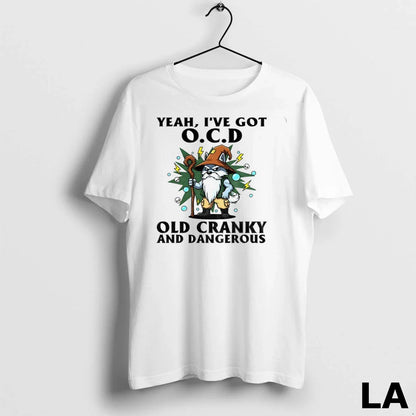 Original Gnome Yeah Ive Got O C D Old Cranky And Dangerous TShirt