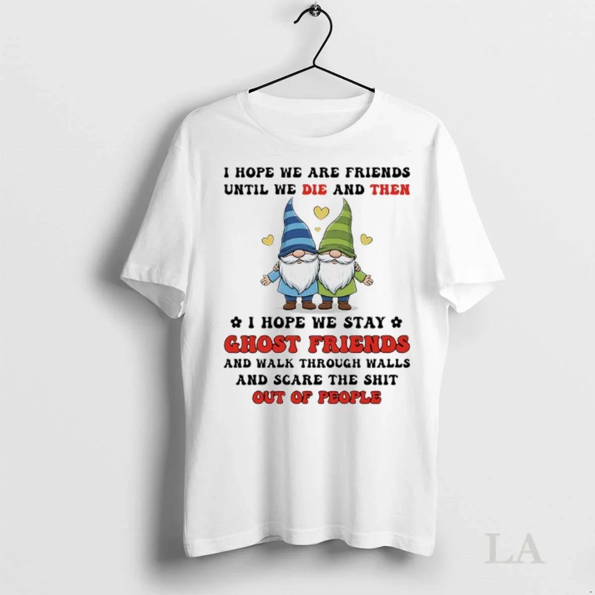 Original Gnomes I Hope We Are Friends Until We Die And Then I Hope We