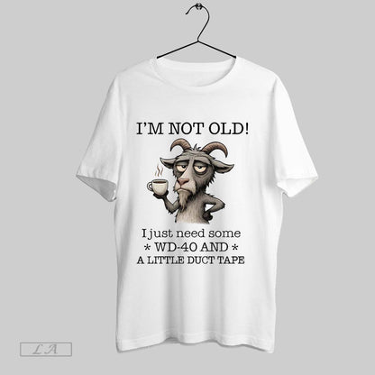 Original Goat Im Not Old I Just Need Some Wd 40 And Little Duct Shirt