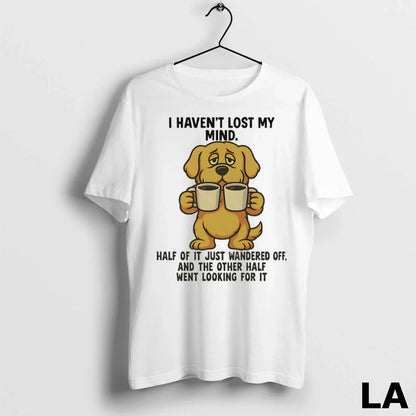 Original Golden Retriever I Havent Lost My Mind Half It Just Wandered
