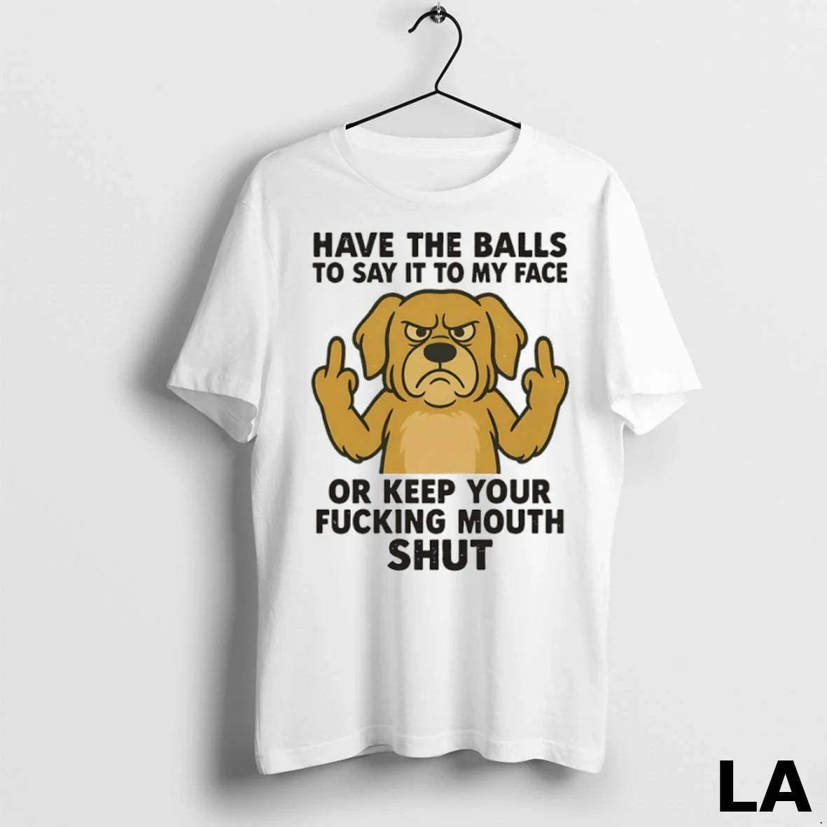 Original Golden Retriever Have Balls To Say It To My Face Or Keep