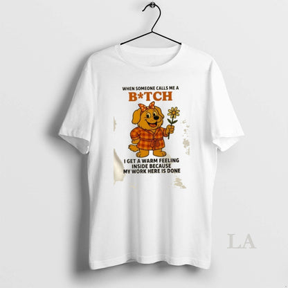 Original Golden Dog When Someone Calls Me Bitch I Get Warm Feeling
