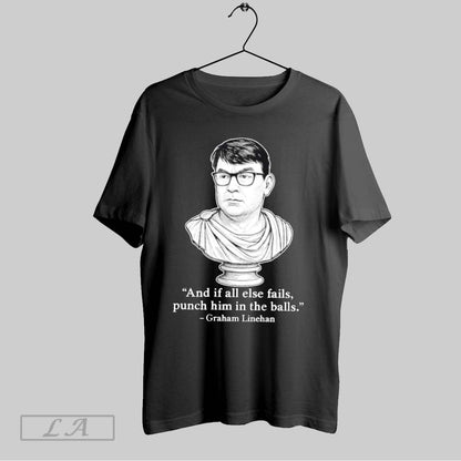 Original Graham Linehan And If All Else Fails Punch Him Balls Tee