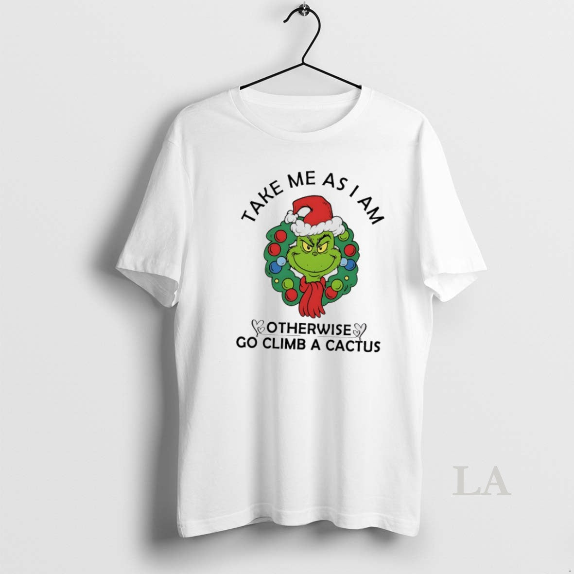 Original Grinch Wreath Take Me As I Am Otherwise Go Climb Cactus Tee