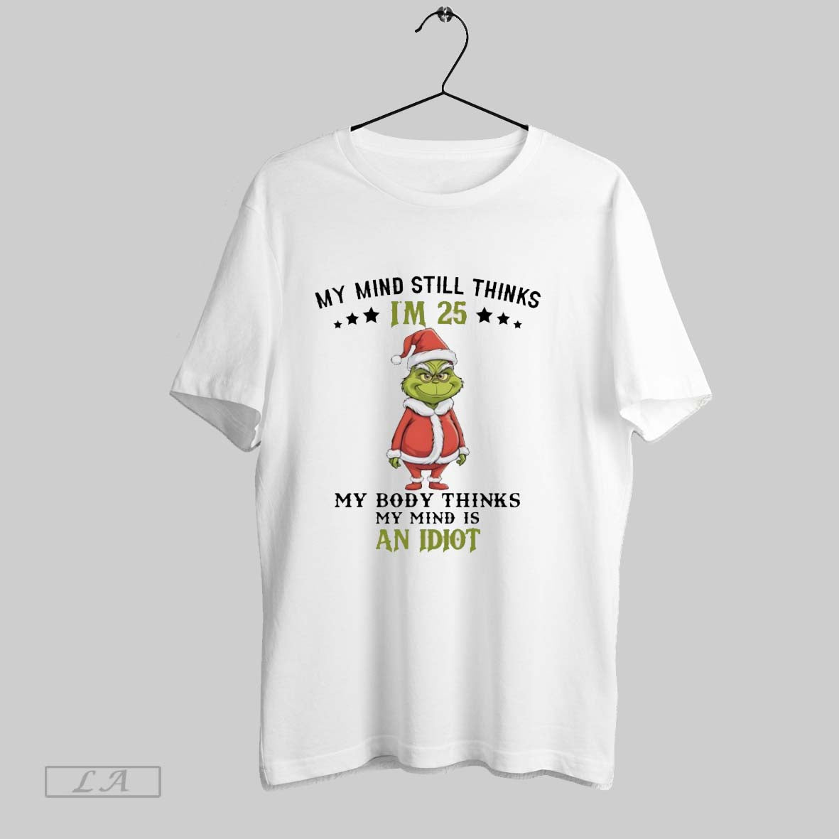 Original Grinch My Mind Still Thinks Im 25 My Body Thinks My Mind Is