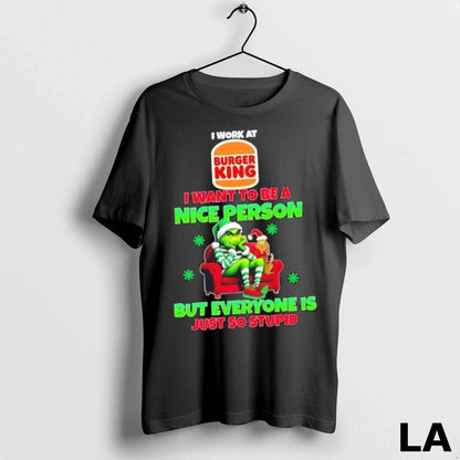 Original Grinch I Work Burger King I Want To Be Nice Person But